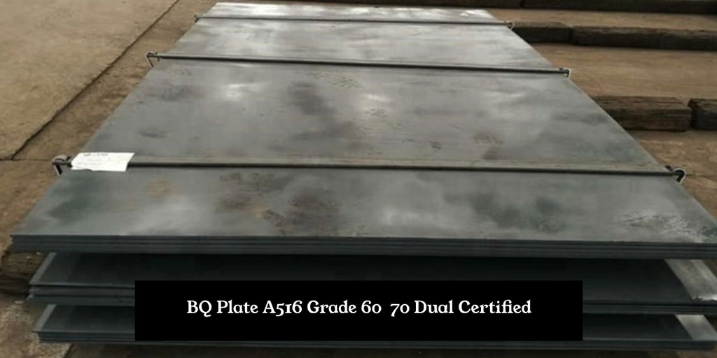 BQ Plate ASME SA516 Grade 60 / 70 Dual Certified