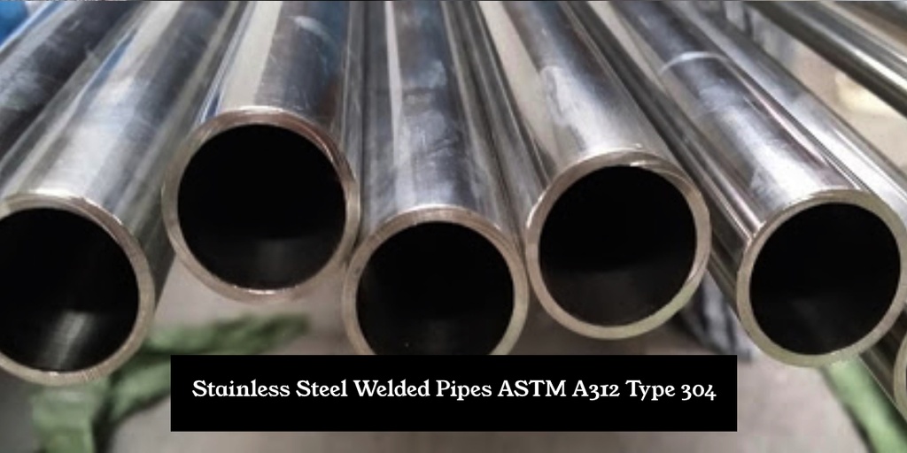Stainless Steel Welded Pipes ASTM A312 Type 304