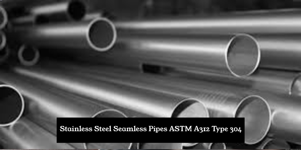 Stainless Steel Seamless Pipes ASTM A312 Type 304